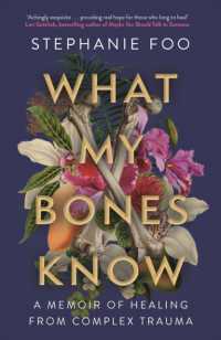 What My Bones Know : A Memoir of Healing from Complex Trauma