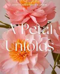 Petal Unfolds : How to Make Paper Flowers -- Hardback