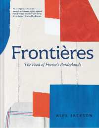 Frontières : A Chef's Celebration of French Cooking; This New Cookbook is Packed with Simple Hearty Recipes and Stories from France's Borderlands - Alsace, the Riviera, the Alps, the Southwest and North Africa