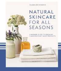Natural Skincare for All Seasons : A Modern Guide to Growing & Making Plant-Based Products