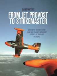 From Jet Provost to Strikemaster : A Definitive History of the Basic and Counter-Insurgent Aircraft at Home and Overseas