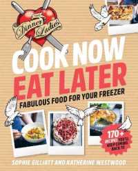 Cook Now, Eat Later : The Dinner Ladies: Fabulous Food for Your Freezer