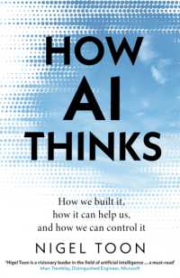 人工知能はいかに思考するか<br>How AI Thinks : How we built it, how it can help us, and how we can control it