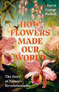 How Flowers Made Our World : The Story of Nature's Revolutionaries