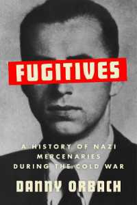 『ナチス逃亡者たち：世界に潜伏、暗躍したスパイ・武器商人』（原書）<br>Fugitives : A History of Nazi Mercenaries during the Cold War