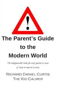 The Parent's Guide to the Modern World : The indispensable book for every parent of teens or soon to be teens （2ND）