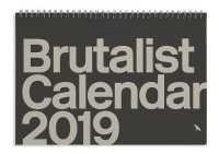 Brutalist 2019 Calendar : Limited Edition Monthly Calendar Celebrating Brutalist Architecture （Limited）
