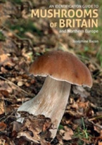 An Identification Guide to Mushrooms of Britain and Northern Europe (2nd edition) (Identification Guide) （2ND）