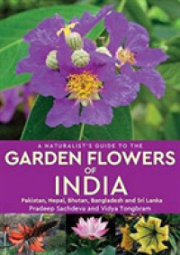 A Naturalist's Guide to the Garden Flowers of India : Pakistan, Nepal, Bhutan, Bangladesh & Sri Lanka (Naturalist's Guide)