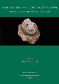 Peopling the Landscape of Çatalhöyük : Reports from the 2009-2017 Seasons (British Institute at Ankara Monograph)