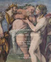 Andrea Sacchi and Cardinal del Monte : The Rediscovered Frescoes in the Palazzo di Ripetta in Rome