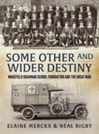 Some Other and Wider Destiny : Wakefield Grammar School Foundation and the Great War