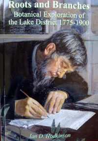 Roots and Branches : Botanical Exploration of the Lake District 1775-1900