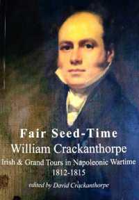 Fair Seed-Time : William Crackanthorpe - Irish & Grand Tours in Napoleonic Wartime 1812-1815