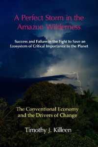 A Perfect Storm in the Amazon Wilderness : Success and Failure in the Fight to Save an Ecosystem of Critical Importance to the Planet. Volume 1: The Conventional Economy and the Drivers of Change (Perfect Storm in the Amazon)