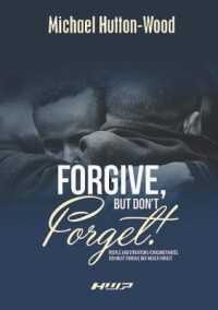 Forgive but Don't Forget : People and Situations/Circumstances You Must Forgive but Never Forget
