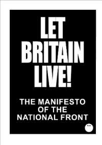 LET BRITAIN LIVE! : The 1983 Manifesto of the National Front
