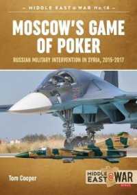 Moscow'S Game of Poker : Russian Military Intervention in Syria， 2015-2017 (Middle East@war)