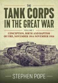 The Tank Corps in the Great War : Volume 1 - Conception, Birth and Baptism of Fire, November 1914 - November 1916