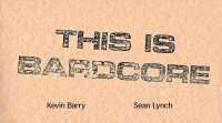 Bardlore / This is Bardcore : Kevin Barry & Sean Lynch