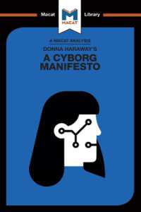 ＜100ページで学ぶ名著＞ダナ・ハラウェイ『サイボーグ・マニフェスト』<br>An Analysis of Donna Haraway's a Cyborg Manifesto : Science, Technology, and Socialist-Feminism in the Late Twentieth Century (The Macat Library)