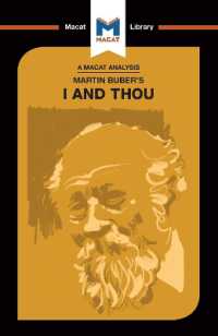 ＜100ページで学ぶ名著＞マルティン・ブーバー『我と汝』<br>An Analysis of Martin Buber's I and Thou (The Macat Library)