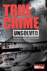 True Crime Unsolved : The World's Most Cryptic Cases (True Crime)