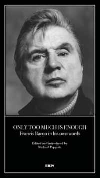 Only Too Much Is Enough : Francis Bacon in his own words