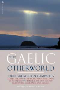 The Gaelic Otherworld : John Gregorson Campbell's Superstitions of the Highlands and the Islands of Scotland and Witchcraft and Second Sight in the Highlands and Islands