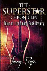 The Superstar Chronicles : Tales of Life among Rock Royalty