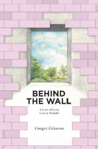 Behind the Wall : A Story of Love Loss & Wonder