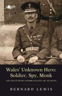 Wales' Unknown Hero - Soldier, Spy, Monk : The Life of Henry Coombe-Tennant, Mc, of Neath