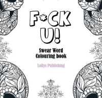 F*CK U: Swear Word Colouring Book / a Motivating Swear Word Coloring Book for Adults