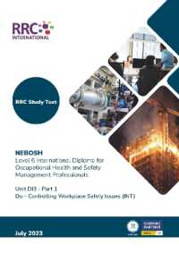RRC Study Text: NEBOSH Level 6 International Diploma for Occupational Health and Safety Management Professionals : Unit DI3 Do - Controlling Workplace Safety Issues (International) (Rrc Nebosh Study Texts)