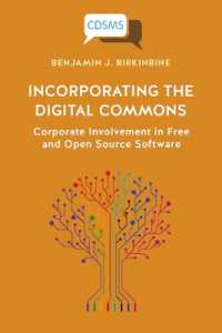 Incorporating the Digital Commons : Corporate Involvement in Free and Open Source Software (Critical, Digital and Social Media Studies)