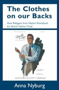The Clothes on our Backs : How Refugees from Nazism Revitalised the British Fashion Trade
