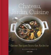Chateau, Jardin, Cuisine : Secret Recipes from the Ardeche -- Hardback