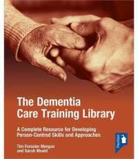 The Dementia Care Training Library: Starter Pack : A Complete Resource for Developing Person-Centred Skills and Approaches （Spiral）