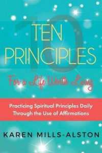 10 Principles for A Life Worth Living: Practicing Spiritual Principles Daily Through the Use of Affirmations