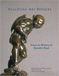 Sculpting Art History : Essays in Memory of Benedict Read