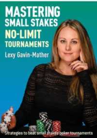Mastering Small Stakes No-Limit Tournaments : Strategies to beat small stakes poker tournaments