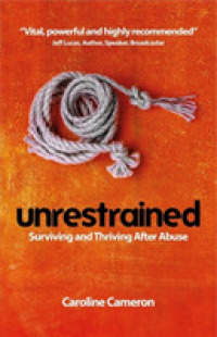 Unrestrained : Surviving and Thriving after Abuse