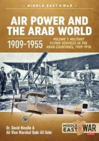 Air Power and the Arab World 1909-1955 : Volume 1: Military Flying Services in Arab Countries, 1909-1918 (Middle East@war)