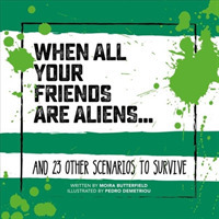 When All Your Friends Are Aliens : And 23 Other Scenarios to Survive (Survival Guide)