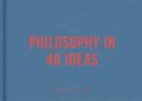 Philosophy in 40 ideas : lessons for life