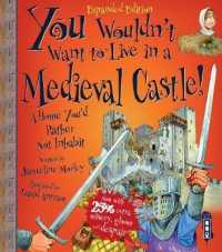 You Wouldn't Want to Live in a Medieval Castle! (You Wouldn't Want to Be)