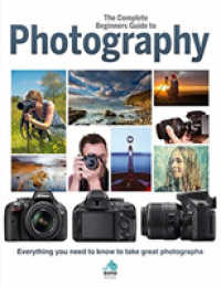The Complete Beginners Guide to Photography : Everything you need to know to take great photographs