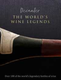 Decanter: the World's Wine Legends : Over 100 of the World's Legendary Bottles of Wine