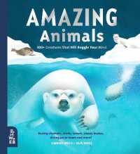 Amazing Animals : 100+ Creatures That Will Boggle Your Mind (Our Amazing World)