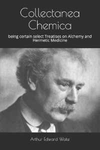 Collectanea Chemica : being certain select Treatises on Alchemy and Hermetic Medicine